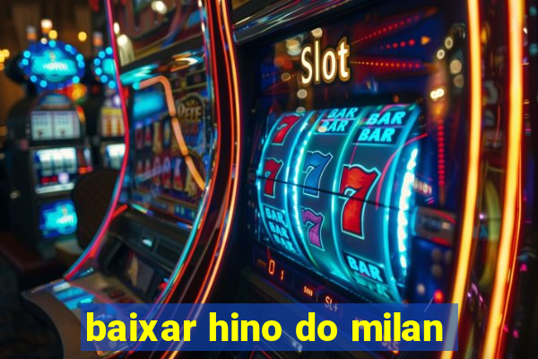 baixar hino do milan